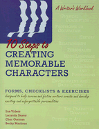 10 Steps to Creating Memorable Characters: Forms, Checklists & Exercises Designed to Help Screen and Fiction Writers Create and Develop Exciting and Unforgettable Personalities