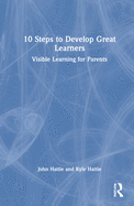 10 Steps to Develop Great Learners: Visible Learning for Parents