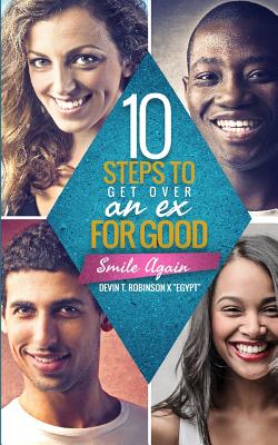 10 Steps To Get Over An EX...FOR GOOD: Smile Again - Previn, Wilda (Editor), and Robinson, Devin T