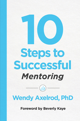 10 Steps to Successful Mentoring - Axelrod, Wendy