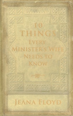 10 Things Every Minister's Wife Needs to Know - Floyd, Jeana