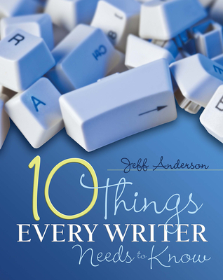 10 Things Every Writer Needs to Know - Anderson, Jeff