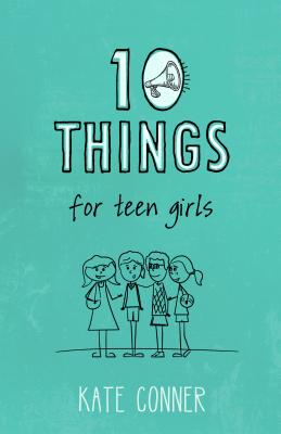 10 Things for Teen Girls - Conner, Kate