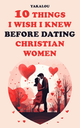 10 Things I Wish I Knew Before Dating Christian Women