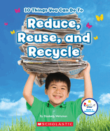 10 Things You Can Do to Reduce, Reuse, and Recycle (Rookie Star: Make a Difference)