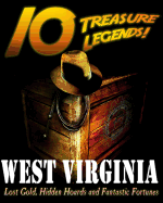 10 Treasure Legends! West Virginia: Lost Gold, Hidden Hoards and Fantastic Fortunes