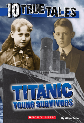 10 True Tales, Titanic Young Survivors - Zullo, Allan