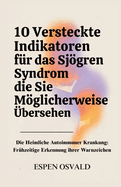 10 versteckte Indikatoren fr das Sjgren-Syndrom, die Sie mglicherweise bersehen: Die heimliche Autoimmunerkrankung: Frhzeitige Erkennung ihrer Warnzeichen