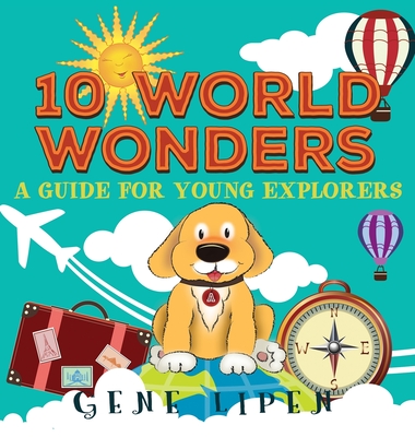 10 World Wonders: A Guide For Young Explorers - Lipen, Gene, and Jennifer, Rees (Editor)