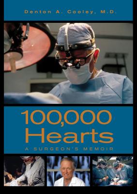 100,000 Hearts: A Surgeon's Memoir - Cooley, Denton A.