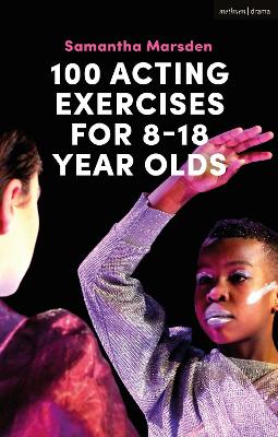 100 Acting Exercises for 8 - 18 Year Olds - Marsden, Samantha