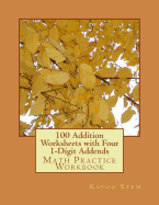 100 Addition Worksheets with Four 1-Digit Addends: Math Practice Workbook