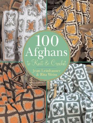 100 Afghans to Knit & Crochet - Leinhauser, Jean, and Weiss, Rita