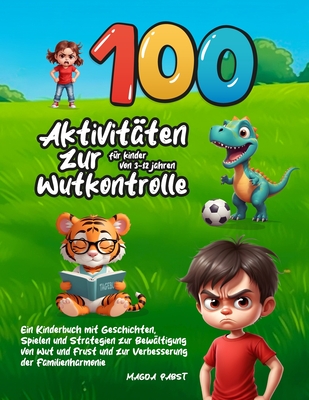 100 Aktivit?ten zur Wutkontrolle f?r Kinder von 3-12 Jahren: Ein Kinderbuch mit Geschichten, Spielen und Strategien zur Bew?ltigung von Wut und Frust und zur Verbesserung der Familienharmonie - Pabst, Magda