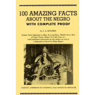 100 Amazing Facts about the Negro with Complete Proof: A Short Cut to the World History of the Negro
