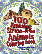 100 Amazing Stress-Free Animals Coloring Book: Beautiful Hand-Drawn, Brush Style Coloring Images!