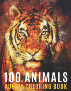 100 Animals Adults Coloring Book: Coloring Books For Men Women With Mandala Animals Designs For Stress Relief and Relaxation