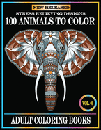 100 Animals To Color: Adult Coloring Books Stress Relieving Animals Designs.Animals Coloring Books for Adults Relaxation.100 animals adult coloring book
