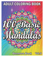 100 Basic Mandalas: An Adult Coloring Book with Fun, Simple, Easy, and Relaxing for Boys, Girls, and Beginners Coloring Pages (Volume 8)