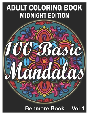 100 Basic Mandalas Midnight Edition: An Adult Coloring Book with Fun, Simple, Easy, and Relaxing for Boys, Girls, and Beginners Coloring Pages (Volume 1) - Book, Benmore