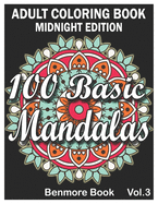 100 Basic Mandalas Midnight Edition: An Adult Coloring Book with Fun, Simple, Easy, and Relaxing for Boys, Girls, and Beginners Coloring Pages (Volume 3)