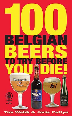 100 Belgian Beers to Try Before You Die! - Webb, Tim, and Pattyn, Joris