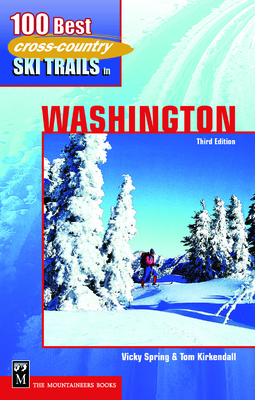 100 Best Cross-Country Ski Trails in Washington - KirKendall, Tom, and Spring, Vicky