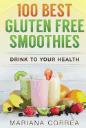 100 Best Gluten Free Smoothies: Feel Healthier, Lose Weight and Be Happier