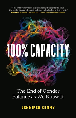 100% Capacity: The End of Gender Balance as We Know It - Kenny, Jennifer