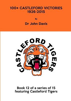 100+ Castleford Victories 1926-2015 - Davis, John, Dr.