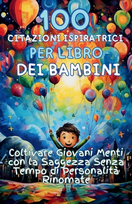 100 Citazioni Ispiratrici per Libro dei Bambini: Coltivare Giovani Menti con la Saggezza Senza Tempo di Personalit? Rinomate - Publishing, Aria Capri, and Vasquez