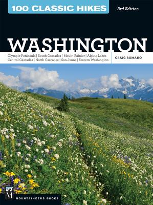 100 Classic Hikes: Washington, 3rd Edition: Olympic Peninsula / South Cascades / Mount Rainier / Alpine Lakes / Central Cascades / North Cascades / San Juans / Eastern Washington - Romano, Craig