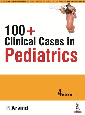 100+ Clinical Cases in Pediatrics - Arvind, R