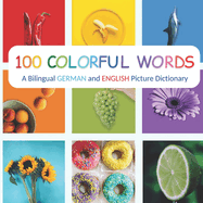 100 Colorful Words: A Bilingual German and English Picture Dictionary