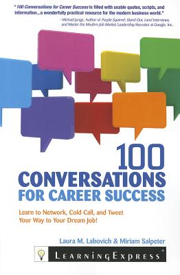 100 Conversations for Career Success: Learn to Network, Cold Call, and Tweet Your Way to Your Dream Job - Labovich, Laura, and Salpeter, Miriam