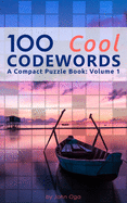 100 Cool Codewords: A Compact Puzzle Book: Volume 1