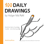 100 Daily Drawings: Build the Habit of Working Visually - One Drawing a Day