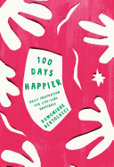100 Days Happier: Daily Inspiration for Life-Long Happiness
