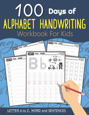 100 Days of Alphabet Handwriting Workbook For Kids: 100 Days 100 Letter A to Z, Word and Sentences (Trace Letters Books for Kids and Beginner) - Charm, Lucy