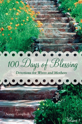 100 Days of Blessing - Volume 1: Devotions for Wives and Mothers - Campbell, Nancy