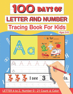 100 Days of Letter and Number Tracing Book For Kids Ages 3-5: 100 Days Letter a to z, Number 0-21 Count & Color (Letter Writing Books for Kids and Beginner)