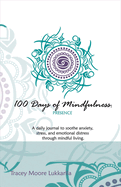 100 Days of Mindfulness - Presence: A Daily Journal to Soothe Emotional Distress Through Mindful Living Volume 1