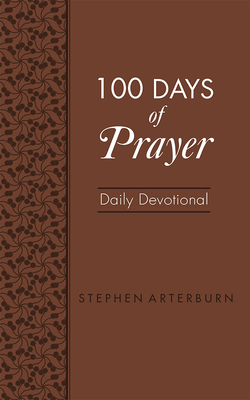 100 Days of Prayer: Daily Devotional - Arterburn, Stephen