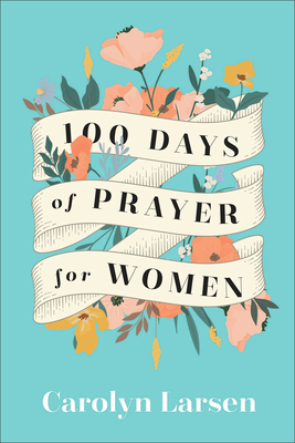 100 Days of Prayer for Women - Larsen, Carolyn