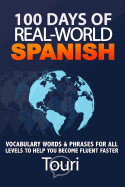 100 Days of Real World Spanish: Vocabulary Words & Phrases for All Levels to Help You Become Fluent Faster