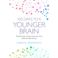 100 Days to a Younger Brain: Maximise your memory, boost your brain health and defy dementia