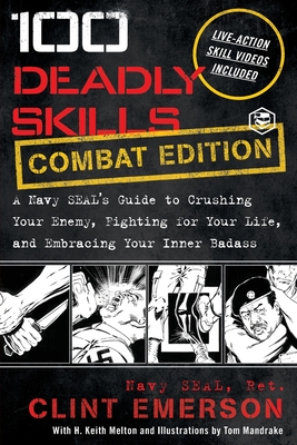 100 Deadly Skills: A Navy SEAL's Guide to Crushing Your Enemy, Fighting for Your Life, and Embracing Your Inner Badass - Emerson, Clint