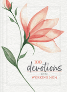 100 Devotions for the Working Mom: Finding Encouragement in Your Busy Life