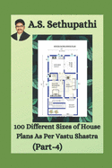 100 Different Sizes of House Plans As Per Vastu Shastra: (Part-4)