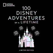 100 Disney Adventures of a Lifetime-Deluxe Edition: Magical Experiences from Around the World